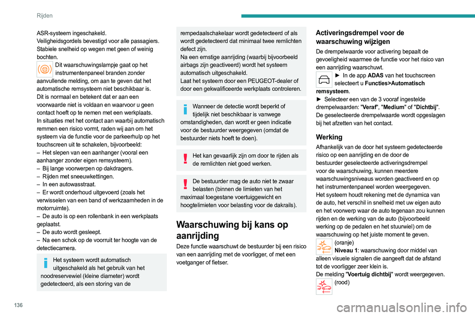PEUGEOT 508 2023 Instructieboekje (in Dutch) 136
Rijden
ASR-systeem ingeschakeld.
Veiligheidsgordels bevestigd voor alle passagiers.
Stabiele snelheid op wegen met geen of weinig
bochten.
Dit waarschuwingslampje gaat op het instrumentenpaneel b PEUGEOT 508 2023 Instructieboekje (in Dutch) 136
Rijden
ASR-systeem ingeschakeld.
Veiligheidsgordels bevestigd voor alle passagiers.
Stabiele snelheid op wegen met geen of weinig
bochten.
Dit waarschuwingslampje gaat op het instrumentenpaneel b
