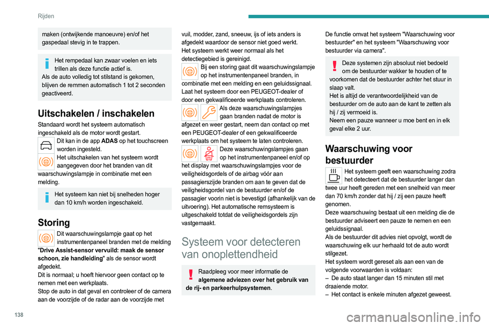 PEUGEOT 508 2023 Instructieboekje (in Dutch) 138
Rijden
maken (ontwijkende manoeuvre) en/of het
gaspedaal stevig in te trappen.
Het rempedaal kan zwaar voelen en iets trillen als deze functie actief is.
Als de auto volledig tot stilstand is gek PEUGEOT 508 2023 Instructieboekje (in Dutch) 138
Rijden
maken (ontwijkende manoeuvre) en/of het
gaspedaal stevig in te trappen.
Het rempedaal kan zwaar voelen en iets trillen als deze functie actief is.
Als de auto volledig tot stilstand is gek