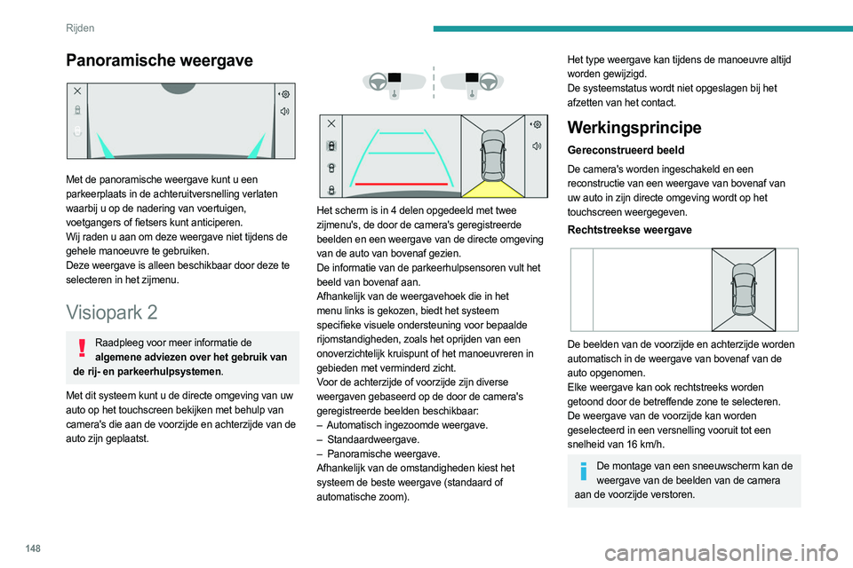 PEUGEOT 508 2023  Instructieboekje (in Dutch) 148
Rijden
Panoramische weergave 
 
Met de panoramische weergave kunt u een 
parkeerplaats in de achteruitversnelling verlaten 
waarbij u op de nadering van voertuigen, 
voetgangers of fietsers kunt a