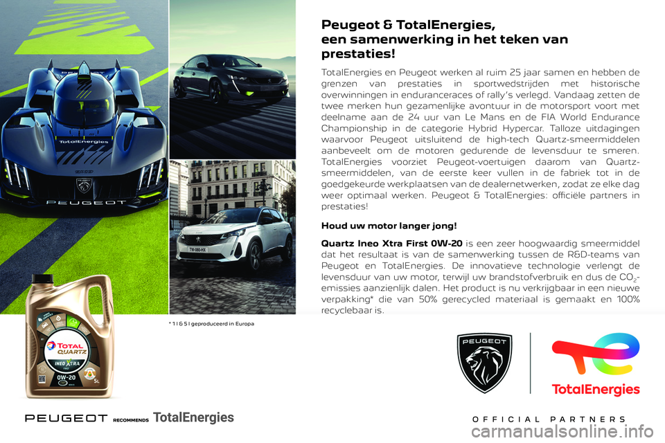 PEUGEOT 508 2023  Instructieboekje (in Dutch)  
 
 
Peugeot & TotalEnergies,
een samenwerking in het teken van 
prestaties!
TotalEnergies en Peugeot werken al ruim 25 jaar samen en hebben de 
grenzen van prestaties in sportwedstrijden met histori