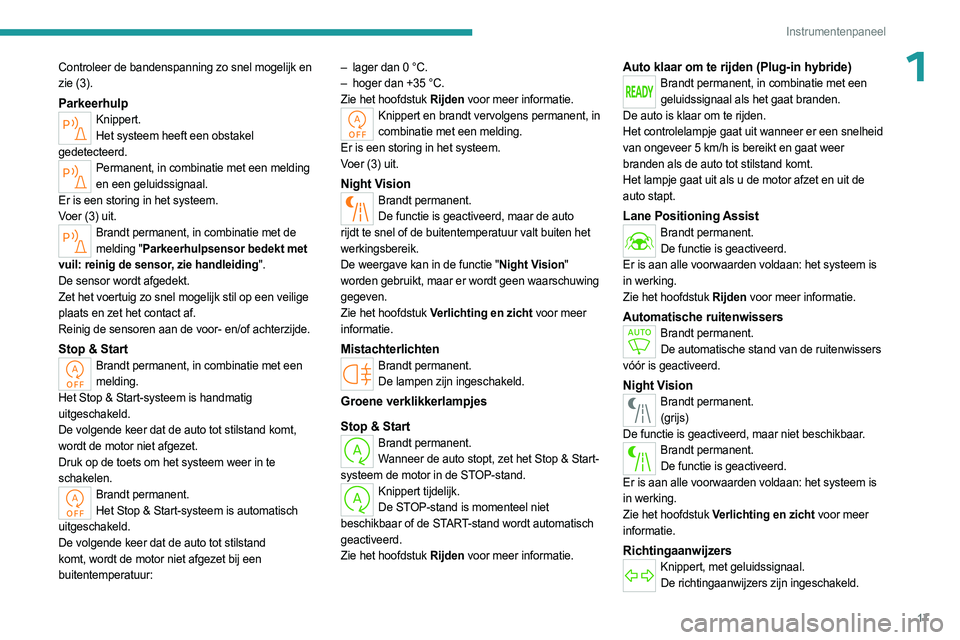 PEUGEOT 508 2023 Instructieboekje (in Dutch) 17
Instrumentenpaneel
1Controleer de bandenspanning zo snel mogelijk en
zie (3).
ParkeerhulpKnippert.Het systeem heeft een obstakel
gedetecteerd.
Permanent, in combinatie met een melding en een gel PEUGEOT 508 2023 Instructieboekje (in Dutch) 17
Instrumentenpaneel
1Controleer de bandenspanning zo snel mogelijk en
zie (3).
ParkeerhulpKnippert.Het systeem heeft een obstakel
gedetecteerd.
Permanent, in combinatie met een melding en een gel