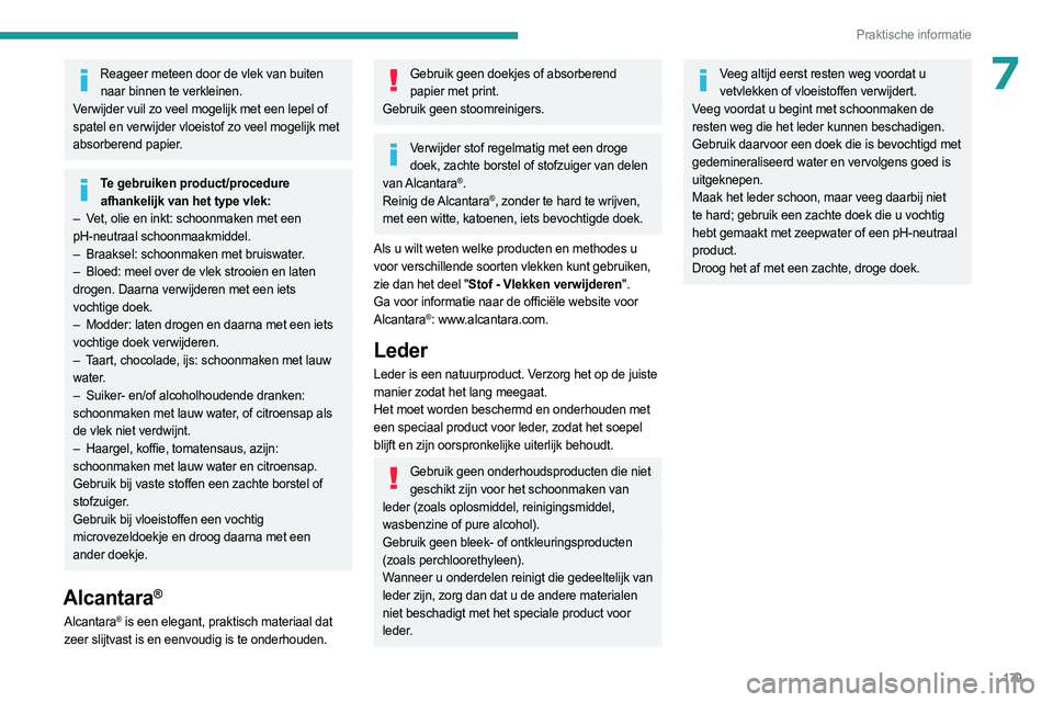 PEUGEOT 508 2023 Instructieboekje (in Dutch) 179
Praktische informatie
7Reageer meteen door de vlek van buiten naar binnen te verkleinen.
Verwijder vuil zo veel mogelijk met een lepel of
spatel en verwijder vloeistof zo veel mogelijk met
abso PEUGEOT 508 2023 Instructieboekje (in Dutch) 179
Praktische informatie
7Reageer meteen door de vlek van buiten naar binnen te verkleinen.
Verwijder vuil zo veel mogelijk met een lepel of
spatel en verwijder vloeistof zo veel mogelijk met
abso
