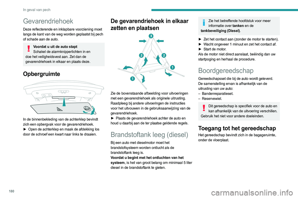 PEUGEOT 508 2023 Instructieboekje (in Dutch) 180
In geval van pech
Gevarendriehoek
Deze reflecterende en inklapbare voorziening moet
langs de kant van de weg worden geplaatst bij pech
of schade aan de auto.
Voordat u uit de auto staptSchakel d PEUGEOT 508 2023 Instructieboekje (in Dutch) 180
In geval van pech
Gevarendriehoek
Deze reflecterende en inklapbare voorziening moet
langs de kant van de weg worden geplaatst bij pech
of schade aan de auto.
Voordat u uit de auto staptSchakel d