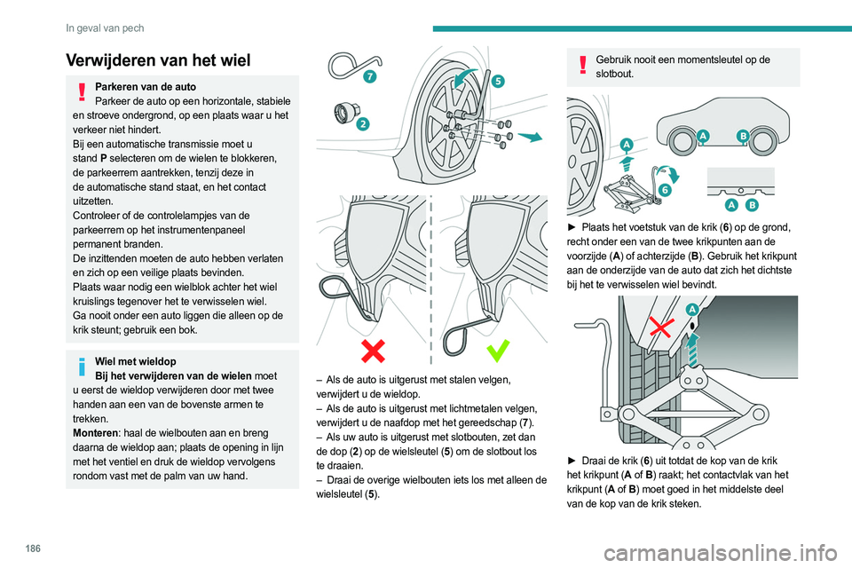 PEUGEOT 508 2023 Instructieboekje (in Dutch) 186
In geval van pech
Verwijderen van het wiel
Parkeren van de autoParkeer de auto op een horizontale, stabiele
en stroeve ondergrond, op een plaats waar u het
verkeer niet hindert.
Bij een automati PEUGEOT 508 2023 Instructieboekje (in Dutch) 186
In geval van pech
Verwijderen van het wiel
Parkeren van de autoParkeer de auto op een horizontale, stabiele
en stroeve ondergrond, op een plaats waar u het
verkeer niet hindert.
Bij een automati