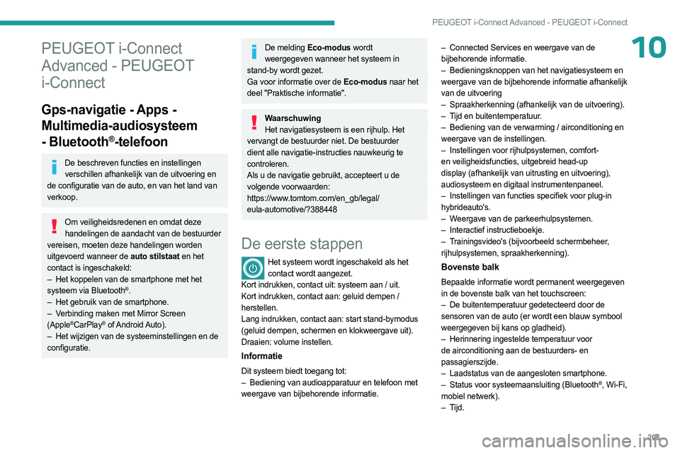 PEUGEOT 508 2023 Instructieboekje (in Dutch) 205
PEUGEOT i-Connect Advanced - PEUGEOT i-Connect
10PEUGEOT i-Connect
Advanced - PEUGEOT
i-Connect
Gps-navigatie - Apps -
Multimedia-audiosysteem
- Bluetooth
®-telefoon
De beschreven functies en PEUGEOT 508 2023 Instructieboekje (in Dutch) 205
PEUGEOT i-Connect Advanced - PEUGEOT i-Connect
10PEUGEOT i-Connect
Advanced - PEUGEOT
i-Connect
Gps-navigatie - Apps -
Multimedia-audiosysteem
- Bluetooth
®-telefoon
De beschreven functies en