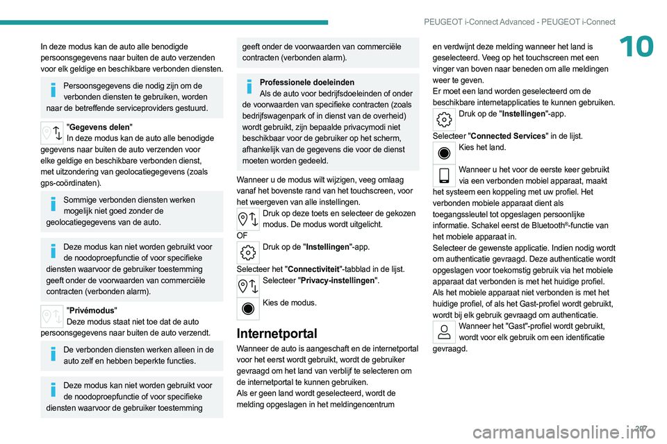 PEUGEOT 508 2023 Instructieboekje (in Dutch) 207
PEUGEOT i-Connect Advanced - PEUGEOT i-Connect
10In deze modus kan de auto alle benodigde
persoonsgegevens naar buiten de auto verzenden
voor elk geldige en beschikbare verbonden diensten.
Perso PEUGEOT 508 2023 Instructieboekje (in Dutch) 207
PEUGEOT i-Connect Advanced - PEUGEOT i-Connect
10In deze modus kan de auto alle benodigde
persoonsgegevens naar buiten de auto verzenden
voor elk geldige en beschikbare verbonden diensten.
Perso