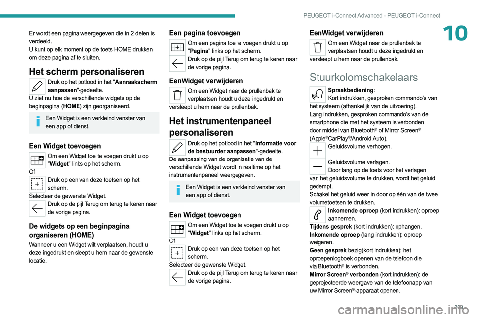 PEUGEOT 508 2023 Instructieboekje (in Dutch) 209
PEUGEOT i-Connect Advanced - PEUGEOT i-Connect
10Er wordt een pagina weergegeven die in 2 delen is
verdeeld.
U kunt op elk moment op de toets HOME drukken
om deze pagina af te sluiten.
Het scher PEUGEOT 508 2023 Instructieboekje (in Dutch) 209
PEUGEOT i-Connect Advanced - PEUGEOT i-Connect
10Er wordt een pagina weergegeven die in 2 delen is
verdeeld.
U kunt op elk moment op de toets HOME drukken
om deze pagina af te sluiten.
Het scher