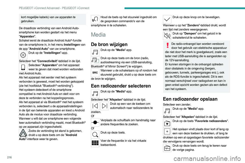 PEUGEOT 508 2023 Instructieboekje (in Dutch) 216
PEUGEOT i-Connect Advanced - PEUGEOT i-Connect
kort mogelijke kabels) van uw apparaten te
gebruiken.
De draadloze verbinding van een Android Auto-
smartphone kan worden gestart via het menu
" PEUGEOT 508 2023 Instructieboekje (in Dutch) 216
PEUGEOT i-Connect Advanced - PEUGEOT i-Connect
kort mogelijke kabels) van uw apparaten te
gebruiken.
De draadloze verbinding van een Android Auto-
smartphone kan worden gestart via het menu
"