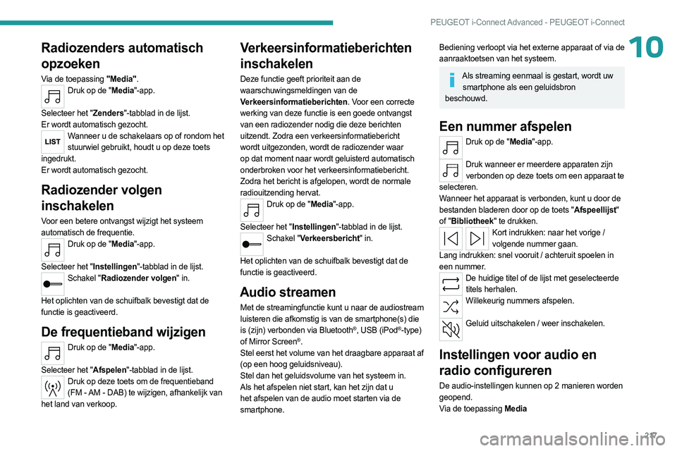 PEUGEOT 508 2023 Instructieboekje (in Dutch) 217
PEUGEOT i-Connect Advanced - PEUGEOT i-Connect
10Radiozenders automatisch
opzoeken
Via de toepassing "Media".Druk op de "Media"-app.
Selecteer het "Zenders"-tabblad in de PEUGEOT 508 2023 Instructieboekje (in Dutch) 217
PEUGEOT i-Connect Advanced - PEUGEOT i-Connect
10Radiozenders automatisch
opzoeken
Via de toepassing "Media".Druk op de "Media"-app.
Selecteer het "Zenders"-tabblad in de