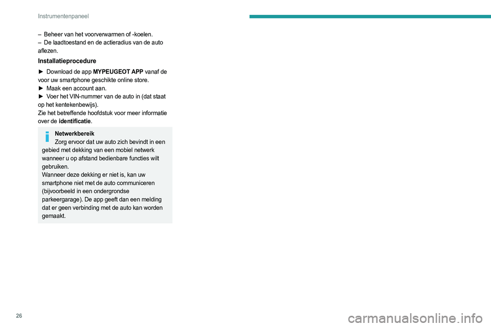 PEUGEOT 508 2023  Instructieboekje (in Dutch) 26
Instrumentenpaneel
– Beheer van het voorverwarmen of -koelen.
–  De laadtoestand en de actieradius van de auto  
aflezen.
Installatieprocedure
► Download de app  MYPEUGEOT APP vanaf de 
voor 