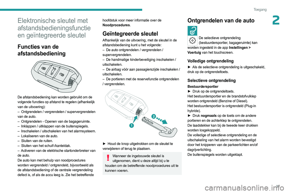 PEUGEOT 508 2023  Instructieboekje (in Dutch) 27
Toegang 
2Elektronische sleutel met 
afstandsbedieningsfunctie 
en geïntegreerde sleutel
Functies van de 
afstandsbediening
 
 
De afstandsbediening kan worden gebruikt om de 
volgende functies op