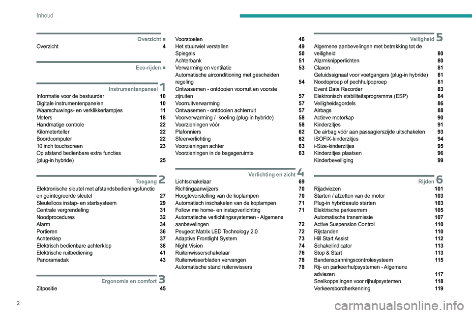 PEUGEOT 508 2023  Instructieboekje (in Dutch) 2
Inhoud
  ■
OverzichtOverzicht  4
  ■
Eco-rijden
 1InstrumentenpaneelInformatie voor de bestuurder  10
Digitale instrumentenpanelen  10
Waarschuwings- en verklikkerlampjes  11
Meters  18
Ha