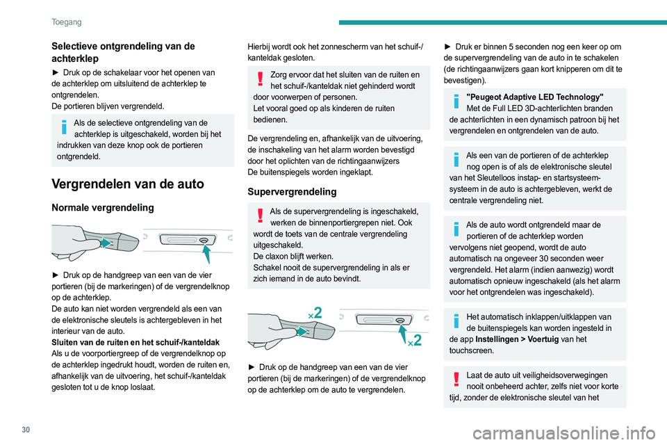 PEUGEOT 508 2023 Instructieboekje (in Dutch) 30
Toegang
Selectieve ontgrendeling van de
achterklep
► Druk op de schakelaar voor het openen van
de achterklep om uitsluitend de achterklep te
ontgrendelen.
De portieren blijven vergrendeld.
Al PEUGEOT 508 2023 Instructieboekje (in Dutch) 30
Toegang
Selectieve ontgrendeling van de
achterklep
► Druk op de schakelaar voor het openen van
de achterklep om uitsluitend de achterklep te
ontgrendelen.
De portieren blijven vergrendeld.
Al