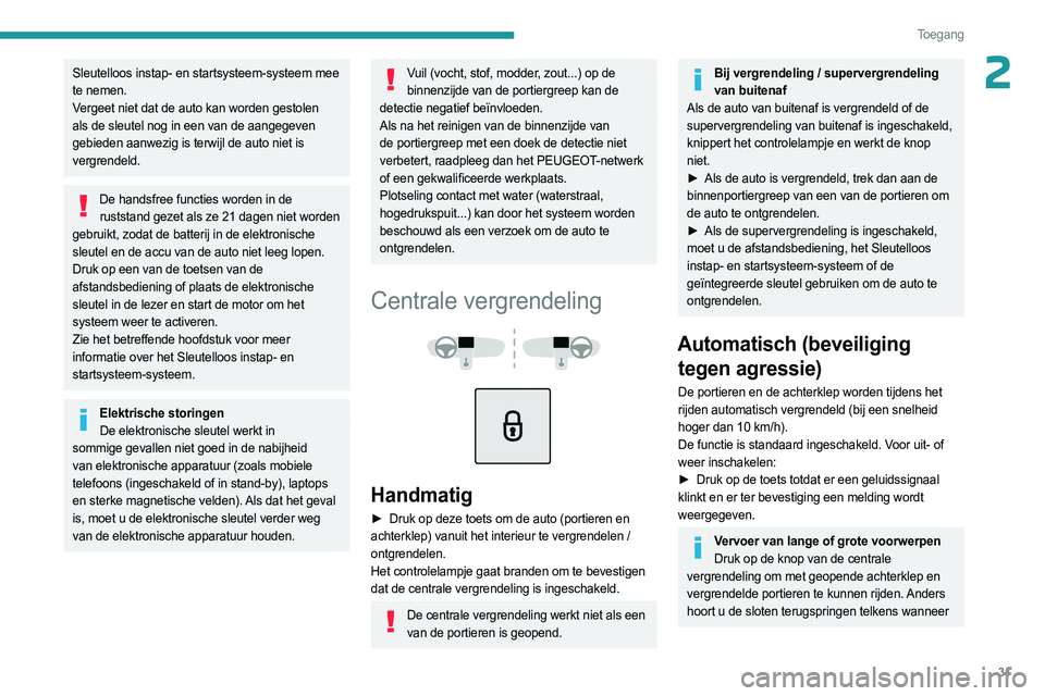 PEUGEOT 508 2023 Instructieboekje (in Dutch) 31
Toegang
2Sleutelloos instap- en startsysteem-systeem mee
te nemen.
Vergeet niet dat de auto kan worden gestolen
als de sleutel nog in een van de aangegeven
gebieden aanwezig is terwijl de auto PEUGEOT 508 2023 Instructieboekje (in Dutch) 31
Toegang
2Sleutelloos instap- en startsysteem-systeem mee
te nemen.
Vergeet niet dat de auto kan worden gestolen
als de sleutel nog in een van de aangegeven
gebieden aanwezig is terwijl de auto