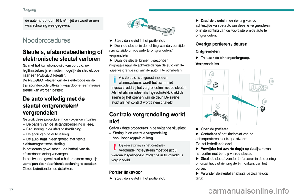 PEUGEOT 508 2023 Instructieboekje (in Dutch) 32
Toegang
de auto harder dan 10 km/h rijdt en wordt er een
waarschuwing weergegeven.
Noodprocedures
Sleutels, afstandsbediening of
elektronische sleutel verloren
Ga met het kentekenbewijs van de a PEUGEOT 508 2023 Instructieboekje (in Dutch) 32
Toegang
de auto harder dan 10 km/h rijdt en wordt er een
waarschuwing weergegeven.
Noodprocedures
Sleutels, afstandsbediening of
elektronische sleutel verloren
Ga met het kentekenbewijs van de a