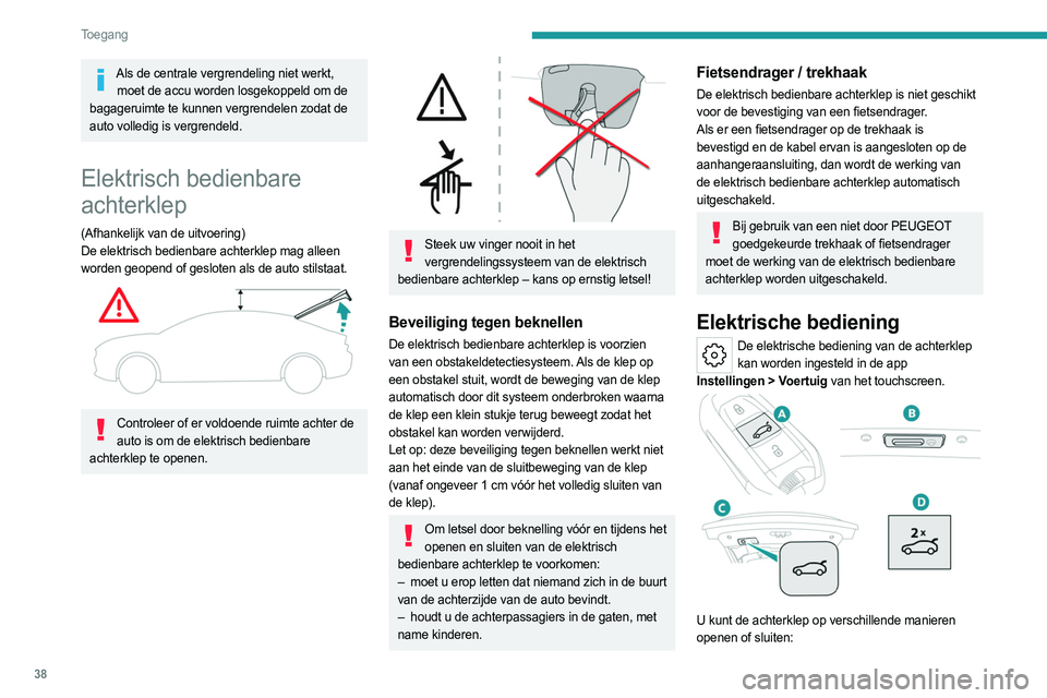 PEUGEOT 508 2023 Instructieboekje (in Dutch) 38
Toegang
Als de centrale vergrendeling niet werkt, moet de accu worden losgekoppeld om de
bagageruimte te kunnen vergrendelen zodat de
auto volledig is vergrendeld.
Elektrisch bedienbare
achterk PEUGEOT 508 2023 Instructieboekje (in Dutch) 38
Toegang
Als de centrale vergrendeling niet werkt, moet de accu worden losgekoppeld om de
bagageruimte te kunnen vergrendelen zodat de
auto volledig is vergrendeld.
Elektrisch bedienbare
achterk