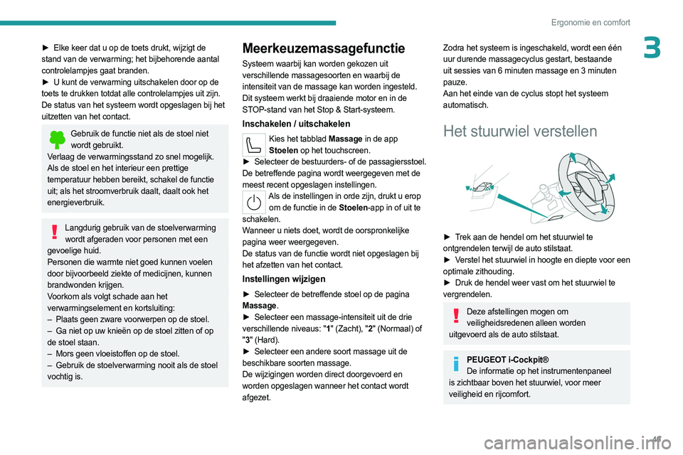 PEUGEOT 508 2023 Instructieboekje (in Dutch) 49
Ergonomie en comfort
3► Elke keer dat u op de toets drukt, wijzigt de
stand van de verwarming; het bijbehorende aantal
controlelampjes gaat branden.
►
U kunt de verwarming uitschakelen door PEUGEOT 508 2023 Instructieboekje (in Dutch) 49
Ergonomie en comfort
3► Elke keer dat u op de toets drukt, wijzigt de
stand van de verwarming; het bijbehorende aantal
controlelampjes gaat branden.
►
U kunt de verwarming uitschakelen door