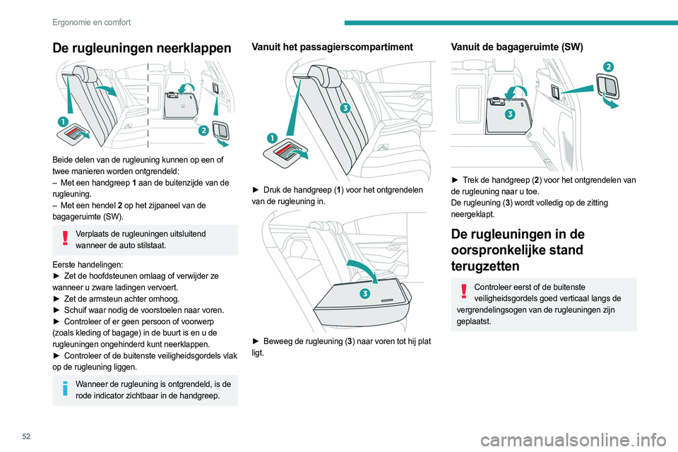 PEUGEOT 508 2023 Instructieboekje (in Dutch) 52
Ergonomie en comfort
De rugleuningen neerklappen
Beide delen van de rugleuning kunnen op een of
twee manieren worden ontgrendeld:
–
Met een handgreep
1 aan de buitenzijde van de
rugleunin PEUGEOT 508 2023 Instructieboekje (in Dutch) 52
Ergonomie en comfort
De rugleuningen neerklappen
Beide delen van de rugleuning kunnen op een of
twee manieren worden ontgrendeld:
–
Met een handgreep
1 aan de buitenzijde van de
rugleunin