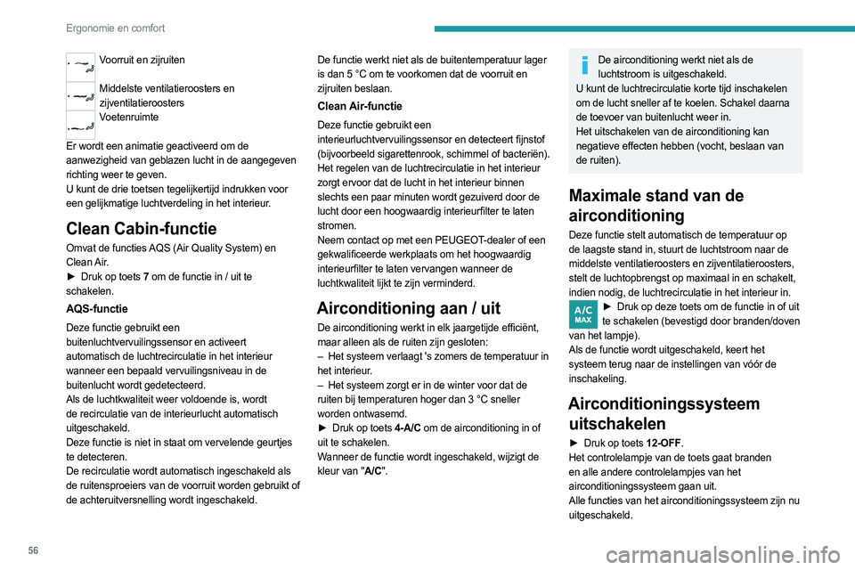 PEUGEOT 508 2023 Instructieboekje (in Dutch) 56
Ergonomie en comfort
Voorruit en zijruiten
Middelste ventilatieroosters en
zijventilatieroosters
Voetenruimte
Er wordt een animatie geactiveerd om de
aanwezigheid van geblazen lucht in de aang PEUGEOT 508 2023 Instructieboekje (in Dutch) 56
Ergonomie en comfort
Voorruit en zijruiten
Middelste ventilatieroosters en
zijventilatieroosters
Voetenruimte
Er wordt een animatie geactiveerd om de
aanwezigheid van geblazen lucht in de aang