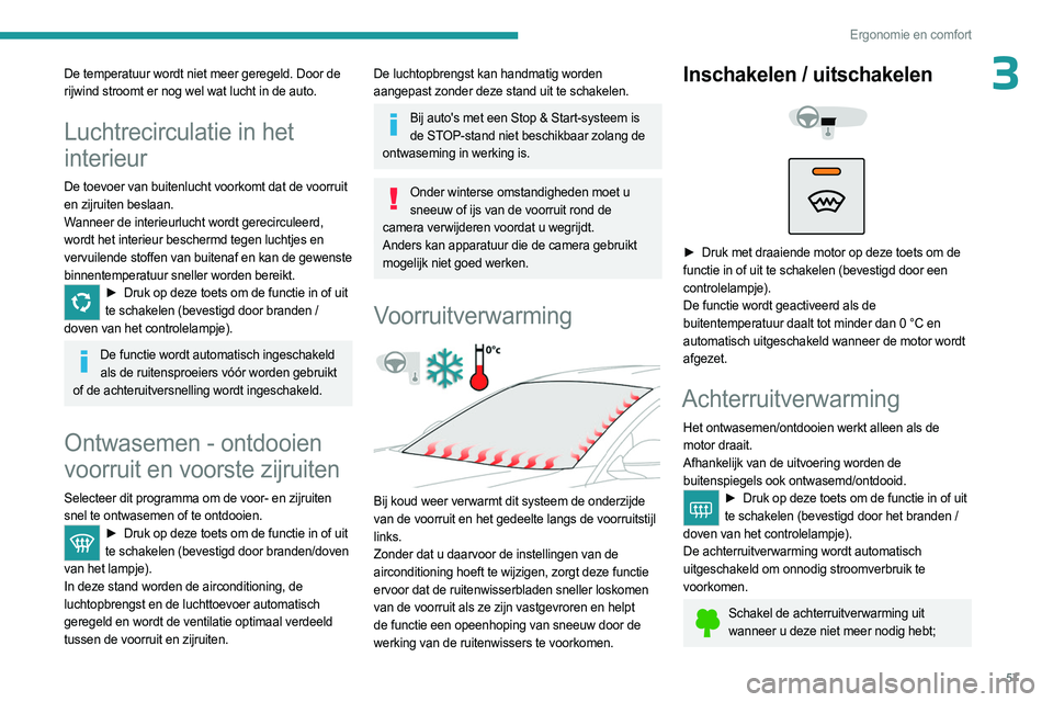 PEUGEOT 508 2023 Instructieboekje (in Dutch) 57
Ergonomie en comfort
3De temperatuur wordt niet meer geregeld. Door de
rijwind stroomt er nog wel wat lucht in de auto.
Luchtrecirculatie in het
interieur
De toevoer van buitenlucht voorkomt dat PEUGEOT 508 2023 Instructieboekje (in Dutch) 57
Ergonomie en comfort
3De temperatuur wordt niet meer geregeld. Door de
rijwind stroomt er nog wel wat lucht in de auto.
Luchtrecirculatie in het
interieur
De toevoer van buitenlucht voorkomt dat