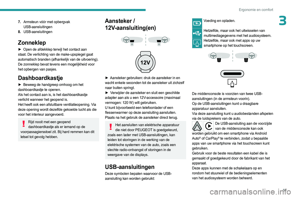 PEUGEOT 508 2023 Instructieboekje (in Dutch) 59
Ergonomie en comfort
37.Armsteun vóór met opbergvak
USB-aansluitingen
8. USB-aansluitingen
Zonneklep
► Open de afdekklep terwijl het contact aan
staat. De verlichting van de make-upspiegel g PEUGEOT 508 2023 Instructieboekje (in Dutch) 59
Ergonomie en comfort
37.Armsteun vóór met opbergvak
USB-aansluitingen
8. USB-aansluitingen
Zonneklep
► Open de afdekklep terwijl het contact aan
staat. De verlichting van de make-upspiegel g