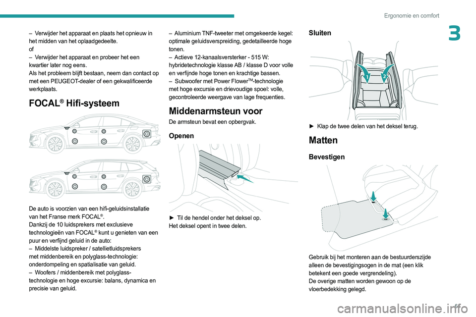 PEUGEOT 508 2023 Instructieboekje (in Dutch) 61
Ergonomie en comfort
3– Verwijder het apparaat en plaats het opnieuw in
het midden van het oplaadgedeelte.
of
–
V
erwijder het apparaat en probeer het een
kwartier later nog eens.
Als het p PEUGEOT 508 2023 Instructieboekje (in Dutch) 61
Ergonomie en comfort
3– Verwijder het apparaat en plaats het opnieuw in
het midden van het oplaadgedeelte.
of
–
V
erwijder het apparaat en probeer het een
kwartier later nog eens.
Als het p