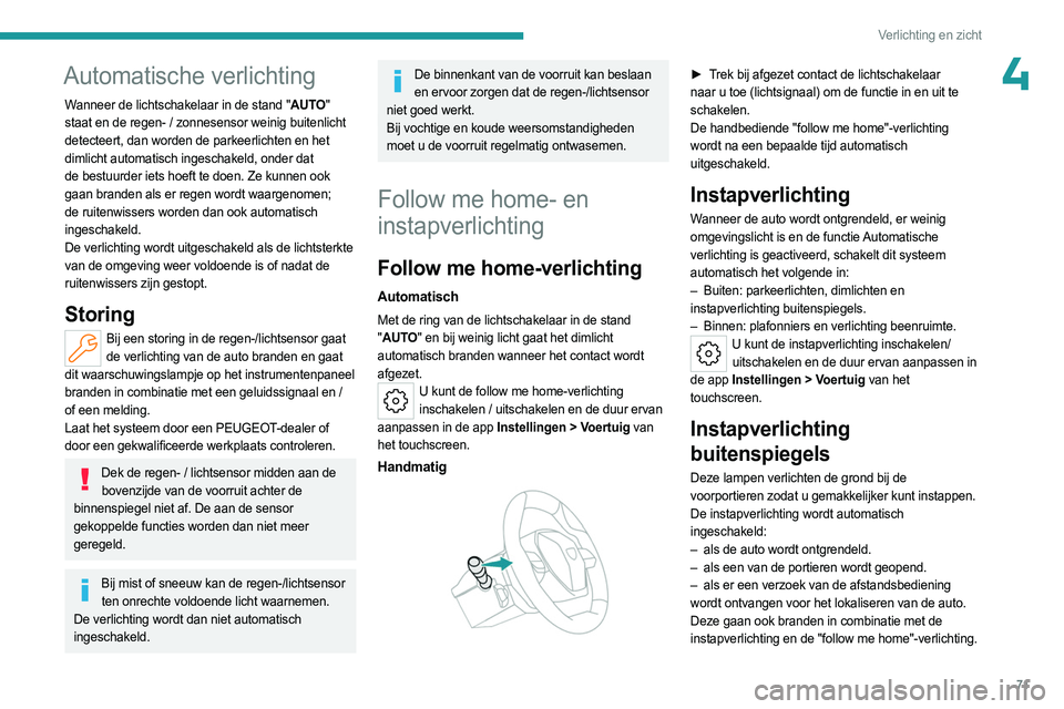PEUGEOT 508 2023 Instructieboekje (in Dutch) 71
Verlichting en zicht
4Automatische verlichting
Wanneer de lichtschakelaar in de stand "AUTO"
staat en de regen- / zonnesensor weinig buitenlicht
detecteert, dan worden de parkeerlichten e PEUGEOT 508 2023 Instructieboekje (in Dutch) 71
Verlichting en zicht
4Automatische verlichting
Wanneer de lichtschakelaar in de stand "AUTO"
staat en de regen- / zonnesensor weinig buitenlicht
detecteert, dan worden de parkeerlichten e