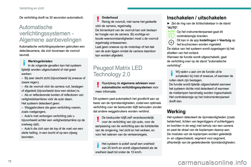 PEUGEOT 508 2023 Instructieboekje (in Dutch) 72
Verlichting en zicht
De verlichting dooft na 30 seconden automatisch.
Automatische verlichtingssystemen -
Algemene aanbevelingen
Automatische verlichtingssystemen gebruiken een
detectiecamera, di PEUGEOT 508 2023 Instructieboekje (in Dutch) 72
Verlichting en zicht
De verlichting dooft na 30 seconden automatisch.
Automatische verlichtingssystemen -
Algemene aanbevelingen
Automatische verlichtingssystemen gebruiken een
detectiecamera, di