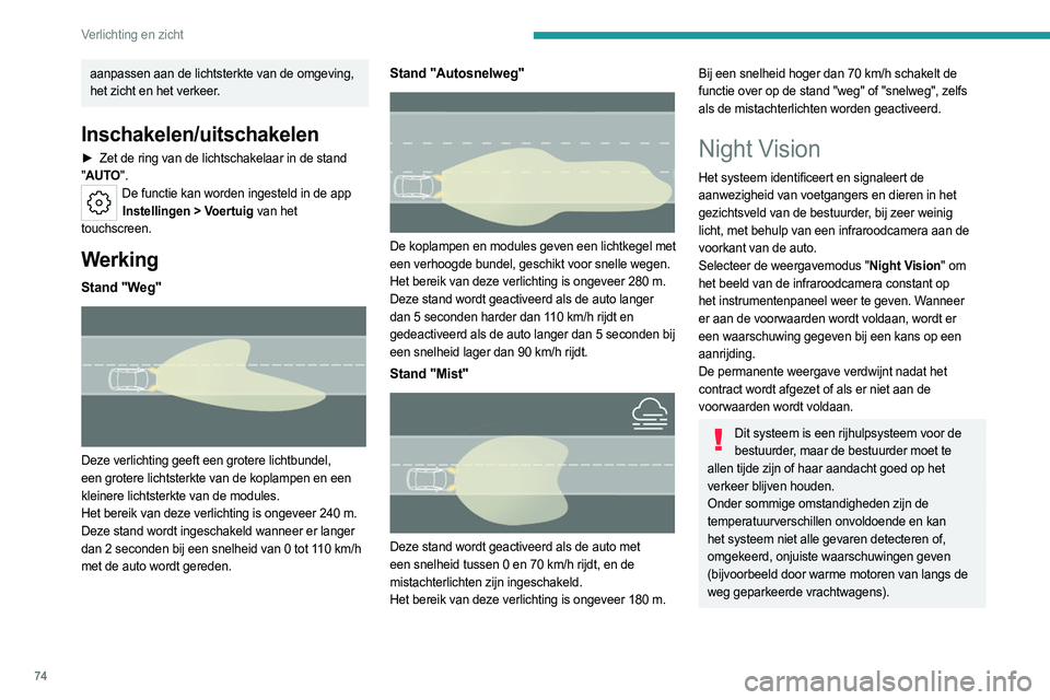 PEUGEOT 508 2023 Instructieboekje (in Dutch) 74
Verlichting en zicht
aanpassen aan de lichtsterkte van de omgeving,
het zicht en het verkeer.
Inschakelen/uitschakelen
► Zet de ring van de lichtschakelaar in de stand
" AUTO".
De funct PEUGEOT 508 2023 Instructieboekje (in Dutch) 74
Verlichting en zicht
aanpassen aan de lichtsterkte van de omgeving,
het zicht en het verkeer.
Inschakelen/uitschakelen
► Zet de ring van de lichtschakelaar in de stand
" AUTO".
De funct