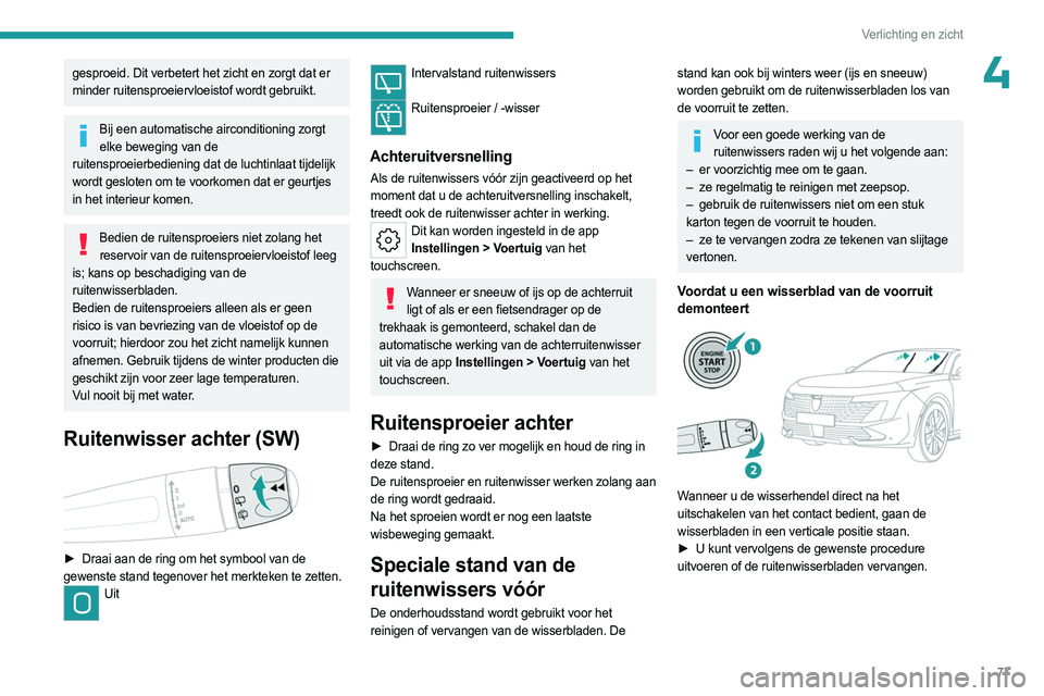 PEUGEOT 508 2023 Instructieboekje (in Dutch) 77
Verlichting en zicht
4gesproeid. Dit verbetert het zicht en zorgt dat er
minder ruitensproeiervloeistof wordt gebruikt.
Bij een automatische airconditioning zorgt elke beweging van de
ruitensproe PEUGEOT 508 2023 Instructieboekje (in Dutch) 77
Verlichting en zicht
4gesproeid. Dit verbetert het zicht en zorgt dat er
minder ruitensproeiervloeistof wordt gebruikt.
Bij een automatische airconditioning zorgt elke beweging van de
ruitensproe
