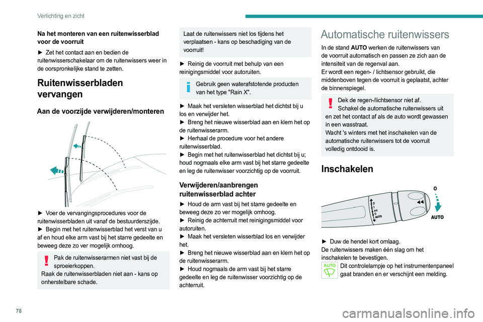 PEUGEOT 508 2023 Instructieboekje (in Dutch) 78
Verlichting en zicht
Na het monteren van een ruitenwisserblad
voor de voorruit
► Zet het contact aan en bedien de
ruitenwisserschakelaar om de ruitenwissers weer in
de oorspronkelijke stand te PEUGEOT 508 2023 Instructieboekje (in Dutch) 78
Verlichting en zicht
Na het monteren van een ruitenwisserblad
voor de voorruit
► Zet het contact aan en bedien de
ruitenwisserschakelaar om de ruitenwissers weer in
de oorspronkelijke stand te