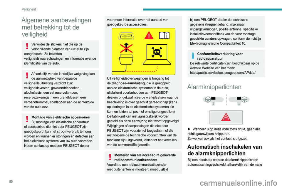 PEUGEOT 508 2023 Instructieboekje (in Dutch) 80
Veiligheid
Algemene aanbevelingen met betrekking tot de
veiligheid
Verwijder de stickers niet die op de
verschillende plaatsen van uw auto zijn
aangebracht. Ze bevatten
veiligheidswaarschuwinge PEUGEOT 508 2023 Instructieboekje (in Dutch) 80
Veiligheid
Algemene aanbevelingen met betrekking tot de
veiligheid
Verwijder de stickers niet die op de
verschillende plaatsen van uw auto zijn
aangebracht. Ze bevatten
veiligheidswaarschuwinge