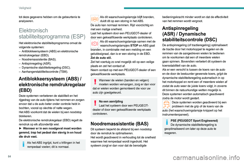 PEUGEOT 508 2023 Instructieboekje (in Dutch) 84
Veiligheid
tot deze gegevens hebben om de gebeurtenis te
analyseren.
Elektronisch
stabiliteitsprogramma (ESP)
Het elektronische stabiliteitsprogramma omvat de
volgende systemen:
–
Antiblokkee PEUGEOT 508 2023 Instructieboekje (in Dutch) 84
Veiligheid
tot deze gegevens hebben om de gebeurtenis te
analyseren.
Elektronisch
stabiliteitsprogramma (ESP)
Het elektronische stabiliteitsprogramma omvat de
volgende systemen:
–
Antiblokkee