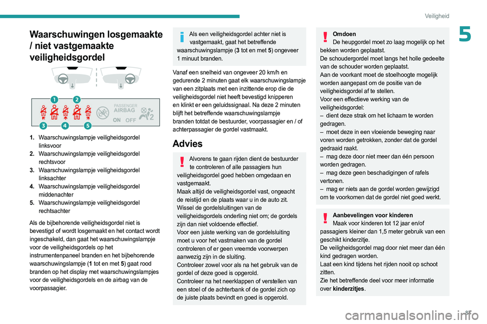 PEUGEOT 508 2023 Instructieboekje (in Dutch) 87
Veiligheid
5Waarschuwingen losgemaakte
/ niet vastgemaakte
veiligheidsgordel
1. Waarschuwingslampje veiligheidsgordel
linksvoor
2. Waarschuwingslampje veiligheidsgordel
rechtsvoor
3. Wa PEUGEOT 508 2023 Instructieboekje (in Dutch) 87
Veiligheid
5Waarschuwingen losgemaakte
/ niet vastgemaakte
veiligheidsgordel
1. Waarschuwingslampje veiligheidsgordel
linksvoor
2. Waarschuwingslampje veiligheidsgordel
rechtsvoor
3. Wa