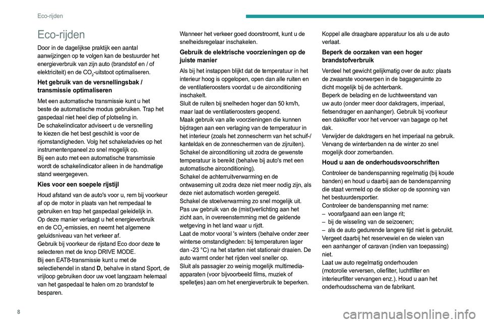 PEUGEOT 508 2023  Instructieboekje (in Dutch) 8
Eco-rijden
Eco-rijden
Door in de dagelijkse praktijk een aantal 
aanwijzingen op te volgen kan de bestuurder het 
energieverbruik van zijn auto (brandstof en / of 
elektriciteit) en de CO
2-uitstoot