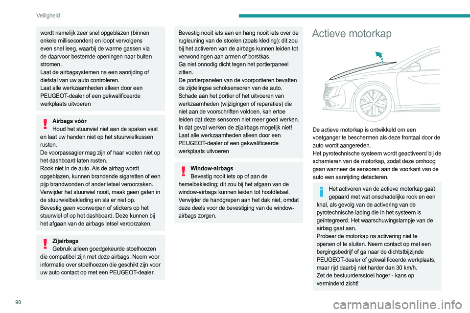 PEUGEOT 508 2023 Instructieboekje (in Dutch) 90
Veiligheid
wordt namelijk zeer snel opgeblazen (binnen
enkele milliseconden) en loopt vervolgens
even snel leeg, waarbij de warme gassen via
de daarvoor bestemde openingen naar buiten
stromen.
PEUGEOT 508 2023 Instructieboekje (in Dutch) 90
Veiligheid
wordt namelijk zeer snel opgeblazen (binnen
enkele milliseconden) en loopt vervolgens
even snel leeg, waarbij de warme gassen via
de daarvoor bestemde openingen naar buiten
stromen.