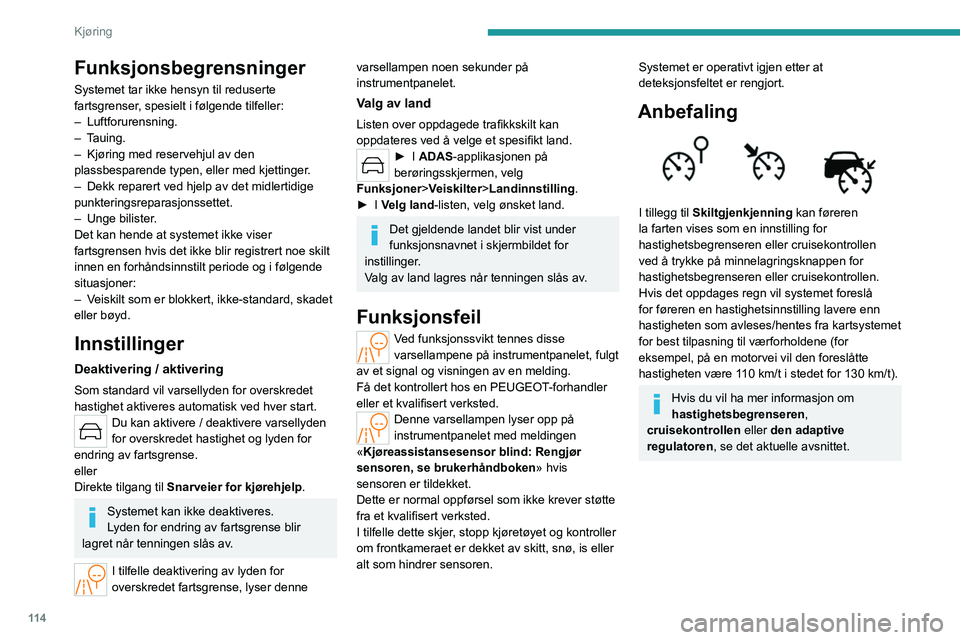 PEUGEOT 508 2023 Instruksjoner for bruk (in Norwegian) 11 4
Kjøring
Funksjonsbegrensninger
Systemet tar ikke hensyn til reduserte
fartsgrenser, spesielt i følgende tilfeller:
– Luftforurensning.
–
Tauing.
–
Kjøring med reservehjul av den
p PEUGEOT 508 2023 Instruksjoner for bruk (in Norwegian) 11 4
Kjøring
Funksjonsbegrensninger
Systemet tar ikke hensyn til reduserte
fartsgrenser, spesielt i følgende tilfeller:
– Luftforurensning.
–
Tauing.
–
Kjøring med reservehjul av den
p