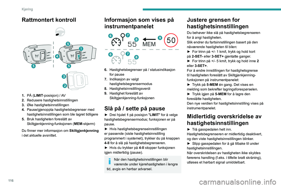 PEUGEOT 508 2023 Instruksjoner for bruk (in Norwegian) 11 6
Kjøring
Rattmontert kontroll
1. PÃ… (LIMIT -posisjon) / AV
2. Redusere hastighetsinnstillingen
3. Øke hastighetsinnstillingen
4. Pause/gjenoppta hastighetsbegrenser med
hastighetsinnst PEUGEOT 508 2023 Instruksjoner for bruk (in Norwegian) 11 6
Kjøring
Rattmontert kontroll
1. PÃ… (LIMIT -posisjon) / AV
2. Redusere hastighetsinnstillingen
3. Øke hastighetsinnstillingen
4. Pause/gjenoppta hastighetsbegrenser med
hastighetsinnst