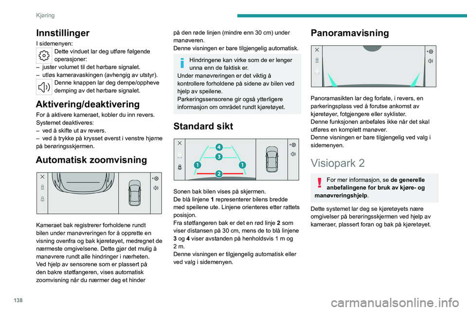 PEUGEOT 508 2023  Instruksjoner for bruk (in Norwegian) 138
Kjøring
Innstillinger
I sidemenyen:Dette vinduet lar deg utføre følgende 
operasjoner:
–
 
juster volumet til det hørbare signalet.
–

 
utløs kameravaskingen (avhengig av utstyr).
Denne 