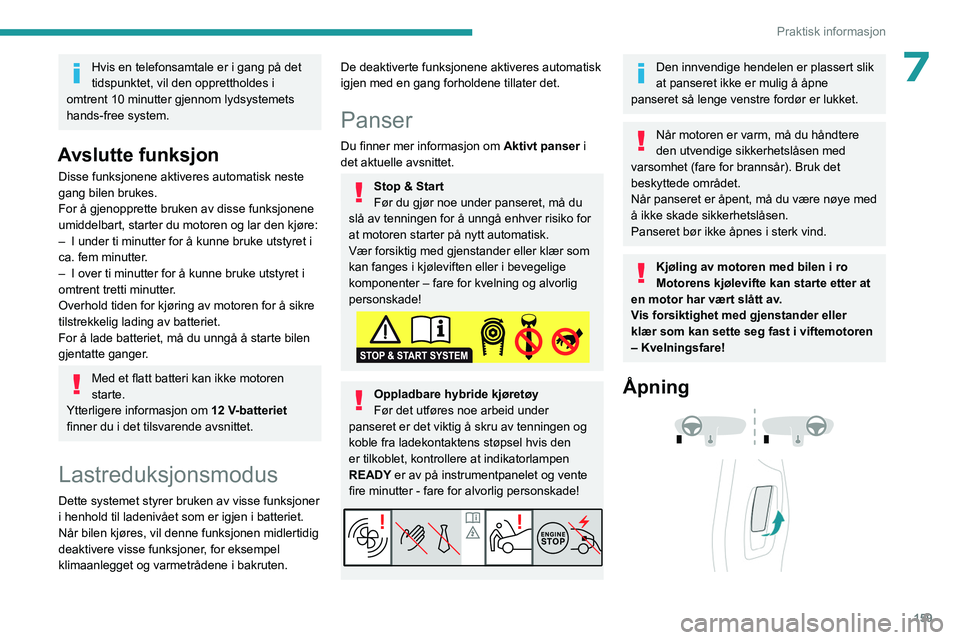 PEUGEOT 508 2023 Instruksjoner for bruk (in Norwegian) 159
Praktisk informasjon
7Hvis en telefonsamtale er i gang på det
tidspunktet, vil den opprettholdes i
omtrent 10 minutter gjennom lydsystemets
hands-free system.
Avslutte funksjon
Disse funksjone PEUGEOT 508 2023 Instruksjoner for bruk (in Norwegian) 159
Praktisk informasjon
7Hvis en telefonsamtale er i gang på det
tidspunktet, vil den opprettholdes i
omtrent 10 minutter gjennom lydsystemets
hands-free system.
Avslutte funksjon
Disse funksjone
