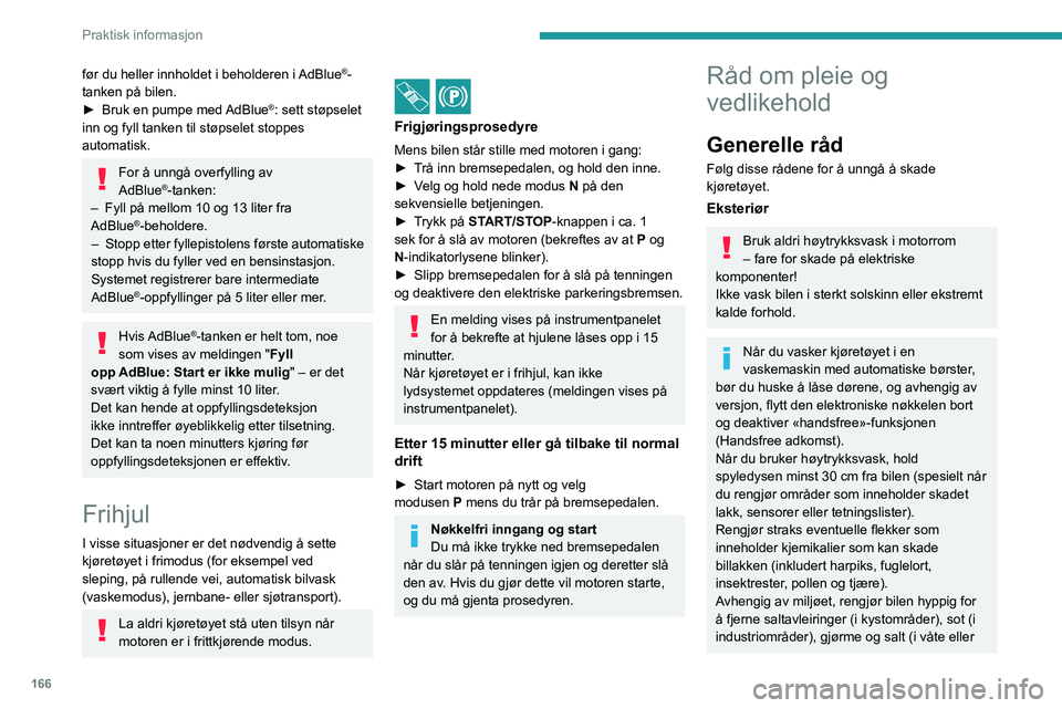 PEUGEOT 508 2023 Instruksjoner for bruk (in Norwegian) 166
Praktisk informasjon
før du heller innholdet i beholderen i AdBlue®-
tanken på bilen.
►
Bruk en pumpe med
AdBlue
®: sett støpselet
inn og fyll tanken til støpselet stoppes
automatisk PEUGEOT 508 2023 Instruksjoner for bruk (in Norwegian) 166
Praktisk informasjon
før du heller innholdet i beholderen i AdBlue®-
tanken på bilen.
►
Bruk en pumpe med
AdBlue
®: sett støpselet
inn og fyll tanken til støpselet stoppes
automatisk