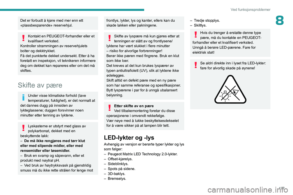 PEUGEOT 508 2023 Instruksjoner for bruk (in Norwegian) 177
Ved funksjonsproblemer
8Det er forbudt å kjøre med mer enn ett
«plassbesparende» reservehjul.
Kontakt en PEUGEOT-forhandler eller et
kvalifisert verksted.
Kontroller strammingen av reservehj PEUGEOT 508 2023 Instruksjoner for bruk (in Norwegian) 177
Ved funksjonsproblemer
8Det er forbudt å kjøre med mer enn ett
«plassbesparende» reservehjul.
Kontakt en PEUGEOT-forhandler eller et
kvalifisert verksted.
Kontroller strammingen av reservehj