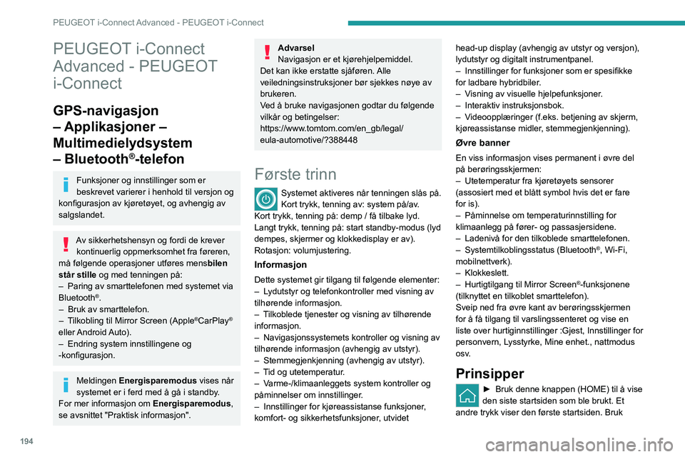PEUGEOT 508 2023 Instruksjoner for bruk (in Norwegian) 194
PEUGEOT i-Connect Advanced - PEUGEOT i-Connect
PEUGEOT i-Connect
Advanced - PEUGEOT
i-Connect
GPS-navigasjon
– Applikasjoner –
Multimedielydsystem
– Bluetooth
®-telefon
Funksjoner og i PEUGEOT 508 2023 Instruksjoner for bruk (in Norwegian) 194
PEUGEOT i-Connect Advanced - PEUGEOT i-Connect
PEUGEOT i-Connect
Advanced - PEUGEOT
i-Connect
GPS-navigasjon
– Applikasjoner –
Multimedielydsystem
– Bluetooth
®-telefon
Funksjoner og i