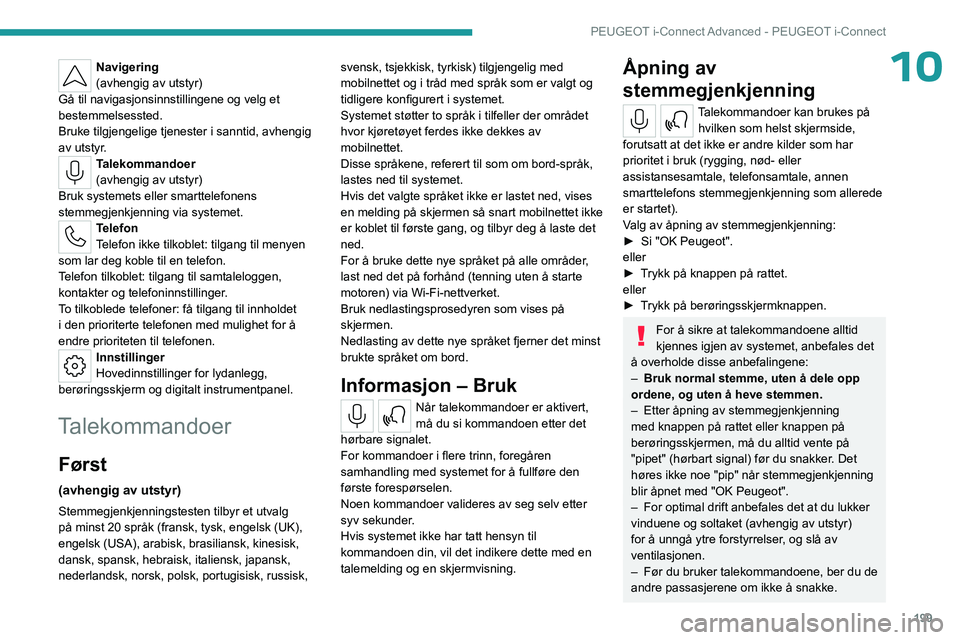 PEUGEOT 508 2023 Instruksjoner for bruk (in Norwegian) 199
PEUGEOT i-Connect Advanced - PEUGEOT i-Connect
10Navigering
(avhengig av utstyr)
Gå til navigasjonsinnstillingene og velg et
bestemmelsessted.
Bruke tilgjengelige tjenester i sanntid, avhengig
PEUGEOT 508 2023 Instruksjoner for bruk (in Norwegian) 199
PEUGEOT i-Connect Advanced - PEUGEOT i-Connect
10Navigering
(avhengig av utstyr)
Gå til navigasjonsinnstillingene og velg et
bestemmelsessted.
Bruke tilgjengelige tjenester i sanntid, avhengig
