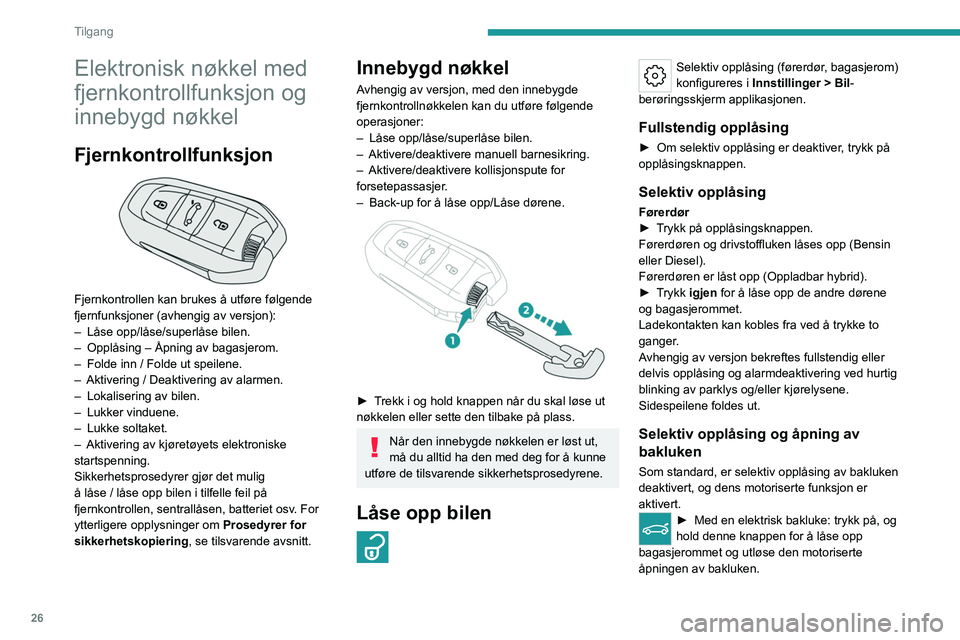 PEUGEOT 508 2023 Instruksjoner for bruk (in Norwegian) 26
Tilgang
Elektronisk nøkkel med
fjernkontrollfunksjon og
innebygd nøkkel
Fjernkontrollfunksjon
Fjernkontrollen kan brukes å utføre følgende
fjernfunksjoner (avhengig av versjon):
–
LÃ¥ PEUGEOT 508 2023 Instruksjoner for bruk (in Norwegian) 26
Tilgang
Elektronisk nøkkel med
fjernkontrollfunksjon og
innebygd nøkkel
Fjernkontrollfunksjon
Fjernkontrollen kan brukes å utføre følgende
fjernfunksjoner (avhengig av versjon):
–
LÃ¥