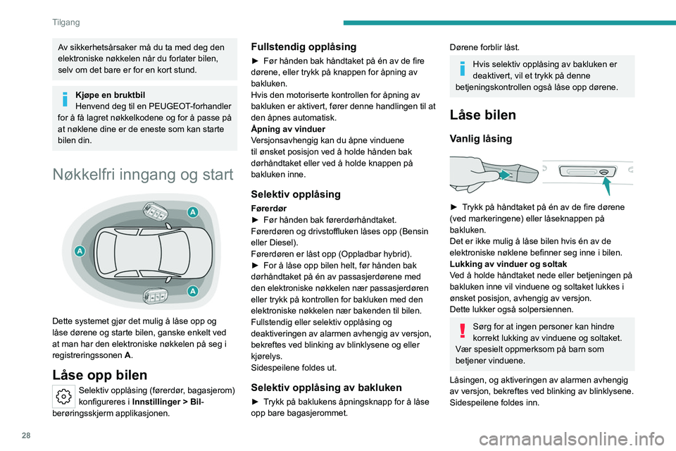 PEUGEOT 508 2023 Instruksjoner for bruk (in Norwegian) 28
Tilgang
Av sikkerhetsårsaker må du ta med deg den
elektroniske nøkkelen når du forlater bilen,
selv om det bare er for en kort stund.
Kjøpe en bruktbil
Henvend deg til en PEUGEOT-forhandler PEUGEOT 508 2023 Instruksjoner for bruk (in Norwegian) 28
Tilgang
Av sikkerhetsårsaker må du ta med deg den
elektroniske nøkkelen når du forlater bilen,
selv om det bare er for en kort stund.
Kjøpe en bruktbil
Henvend deg til en PEUGEOT-forhandler