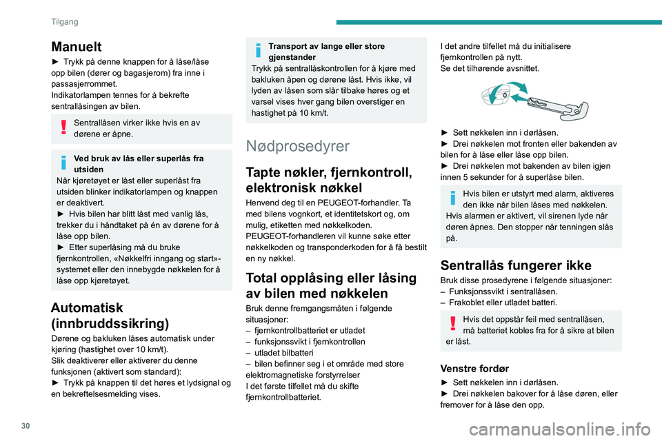 PEUGEOT 508 2023 Instruksjoner for bruk (in Norwegian) 30
Tilgang
Manuelt
► Trykk på denne knappen for å låse/låse
opp bilen (dører og bagasjerom) fra inne i
passasjerrommet.
Indikatorlampen tennes for å bekrefte
sentrallåsingen av bilen.
Sen PEUGEOT 508 2023 Instruksjoner for bruk (in Norwegian) 30
Tilgang
Manuelt
► Trykk på denne knappen for å låse/låse
opp bilen (dører og bagasjerom) fra inne i
passasjerrommet.
Indikatorlampen tennes for å bekrefte
sentrallåsingen av bilen.
Sen