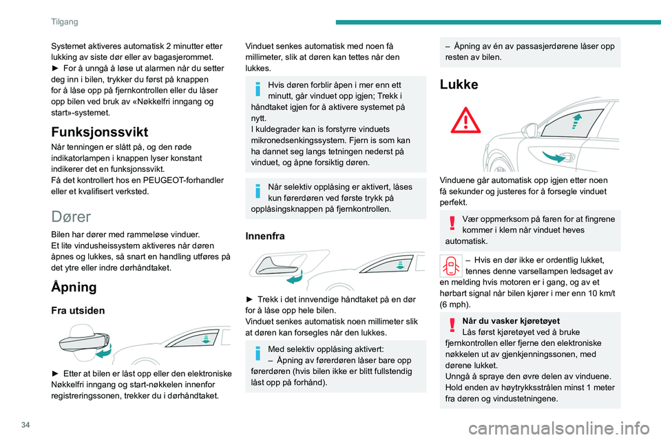 PEUGEOT 508 2023 Instruksjoner for bruk (in Norwegian) 34
Tilgang
Systemet aktiveres automatisk 2 minutter etter
lukking av siste dør eller av bagasjerommet.
►
For å unngå å løse ut alarmen når du setter
deg inn i bilen, trykker du først på k PEUGEOT 508 2023 Instruksjoner for bruk (in Norwegian) 34
Tilgang
Systemet aktiveres automatisk 2 minutter etter
lukking av siste dør eller av bagasjerommet.
►
For å unngå å løse ut alarmen når du setter
deg inn i bilen, trykker du først på k