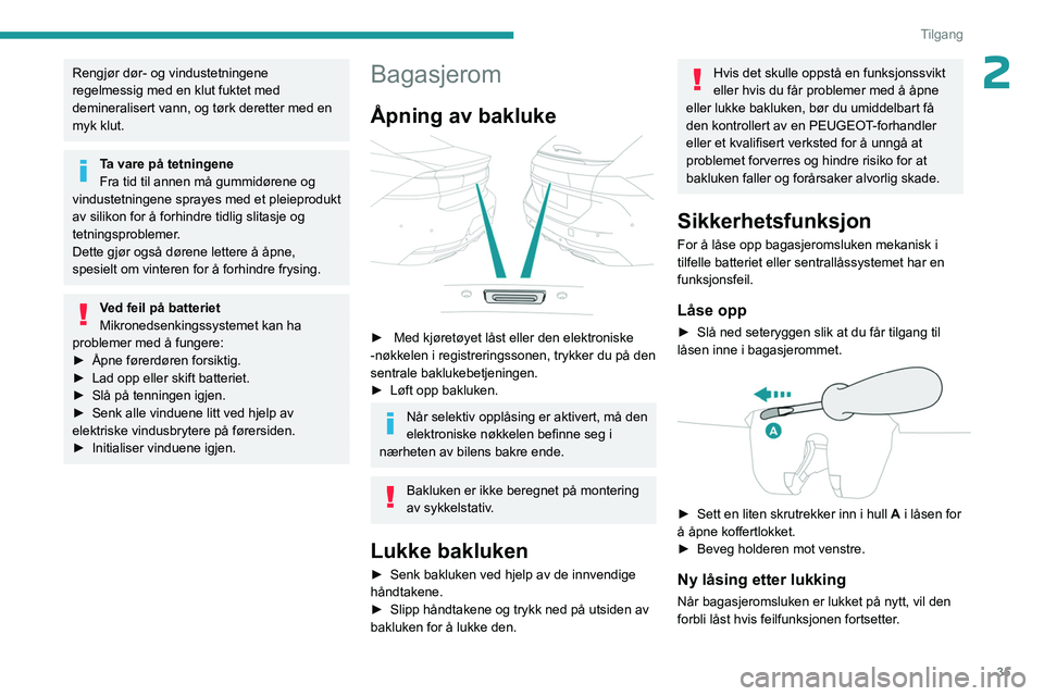 PEUGEOT 508 2023 Instruksjoner for bruk (in Norwegian) 35
Tilgang
2Rengjør dør- og vindustetningene
regelmessig med en klut fuktet med
demineralisert vann, og tørk deretter med en
myk klut.
Ta vare på tetningene
Fra tid til annen må gummidørene o PEUGEOT 508 2023 Instruksjoner for bruk (in Norwegian) 35
Tilgang
2Rengjør dør- og vindustetningene
regelmessig med en klut fuktet med
demineralisert vann, og tørk deretter med en
myk klut.
Ta vare på tetningene
Fra tid til annen må gummidørene o