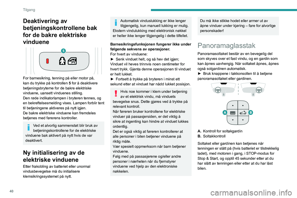 PEUGEOT 508 2023 Instruksjoner for bruk (in Norwegian) 40
Tilgang
Deaktivering av
betjeningskontrollene bak
for de bakre elektriske
vinduene
For barnesikring, tenning på eller motor på,
kan du trykke på kontrollen 5 for å deaktivere
betjening PEUGEOT 508 2023 Instruksjoner for bruk (in Norwegian) 40
Tilgang
Deaktivering av
betjeningskontrollene bak
for de bakre elektriske
vinduene
For barnesikring, tenning på eller motor på,
kan du trykke på kontrollen 5 for å deaktivere
betjening